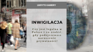 Inwigilacja - czy jest legalna w Polsce i co zrobić, gdy podejrzewasz naruszenie prywatności?