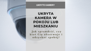 Ukryta kamera w pokoju lub mieszkaniu, czyli jak sprawdzić, czy ktoś Cię obserwuje i odzyskać spokój