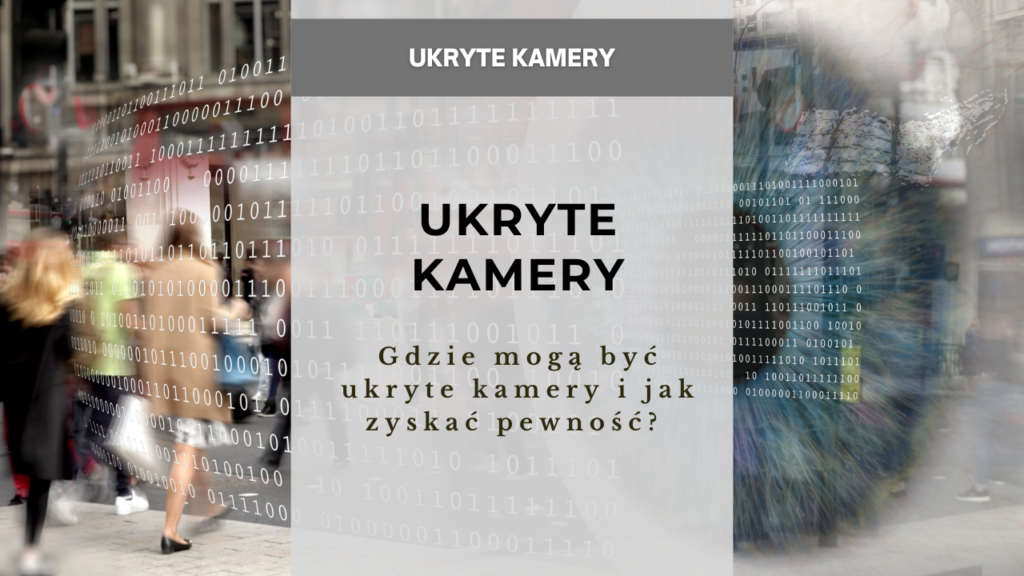 Gdzie mogą być ukryte kamery i jak zyskać pewność? 