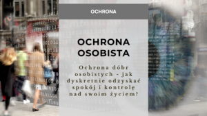 Ochrona dóbr osobistych - jak dyskretnie odzyskać spokój i kontrolę nad swoim życiem?