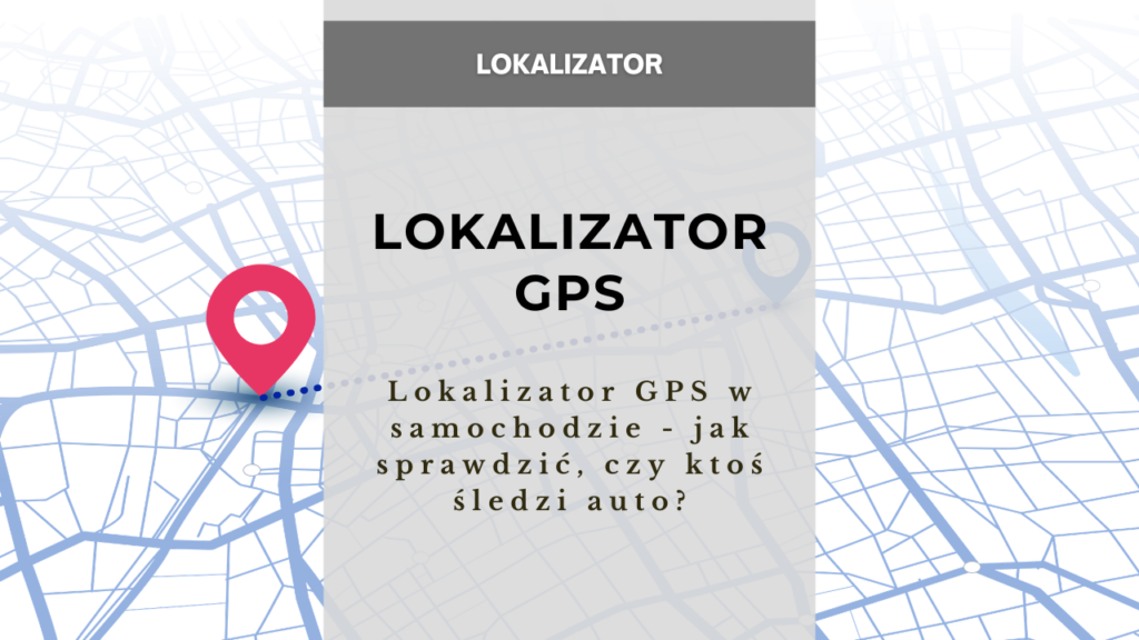 Ukryty lokalizator w samochodzie - gdzie najczęściej może być schowany?