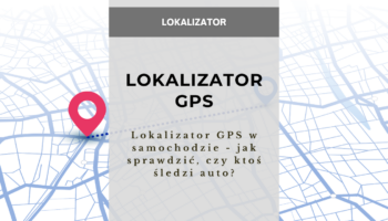 Ukryty lokalizator w samochodzie - gdzie najczęściej może być schowany?