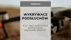 Czy tani wykrywacz podsłuchów naprawdę działa? 