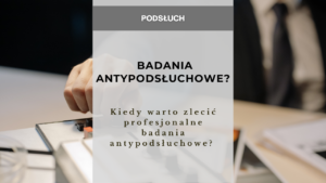 Kiedy warto zlecić profesjonalne badania antypodsłuchowe? 