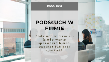Podsłuch w firmie - kiedy warto sprawdzić biuro, gabinet lub salę spotkań